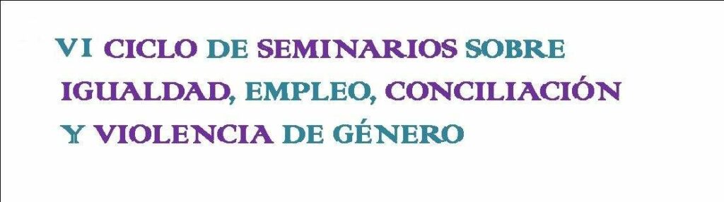 Cartel web VI Ciclo_not Seminarios sobre igualdad, empleo, conciliación y violencia de género